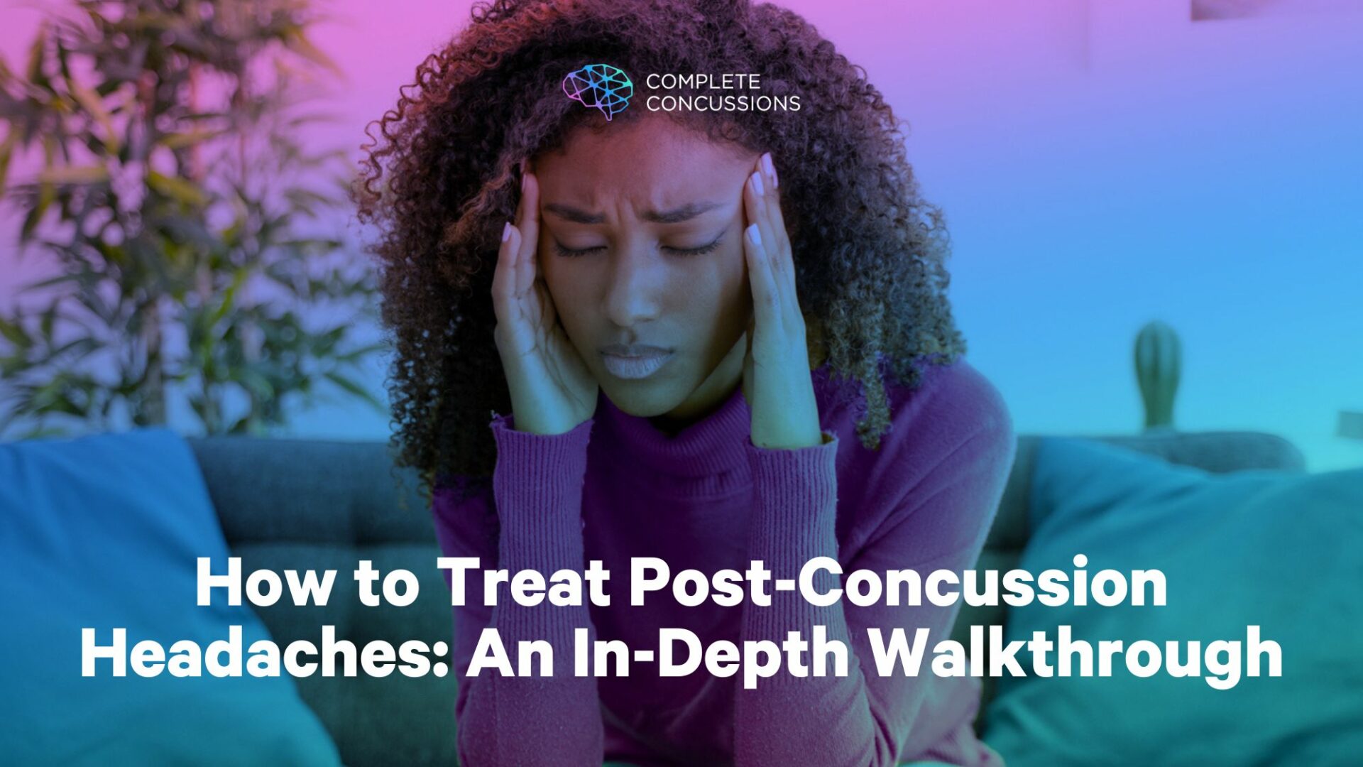 How to Treat Post-Concussion Headaches: An In-Depth Walkthrough