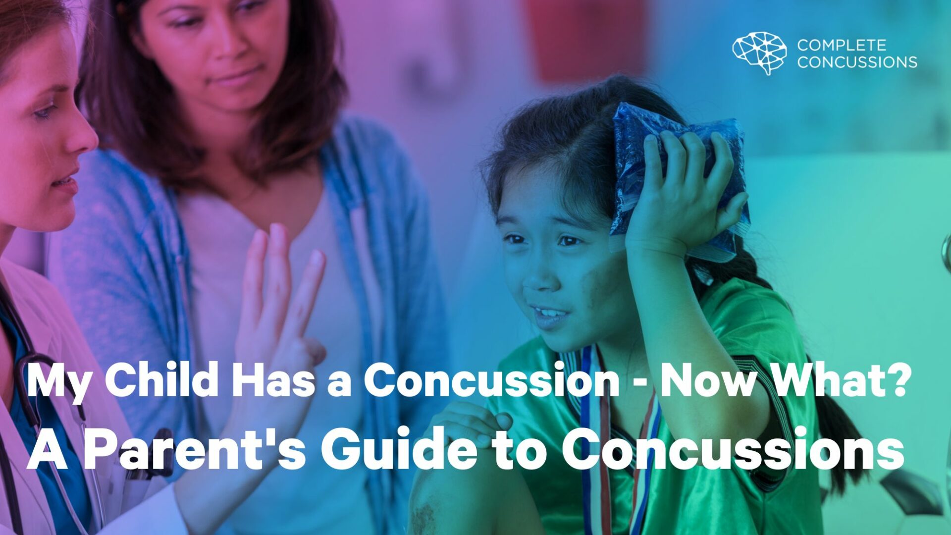 My Child Has a Concussion - Now What? A Parent's Guide to