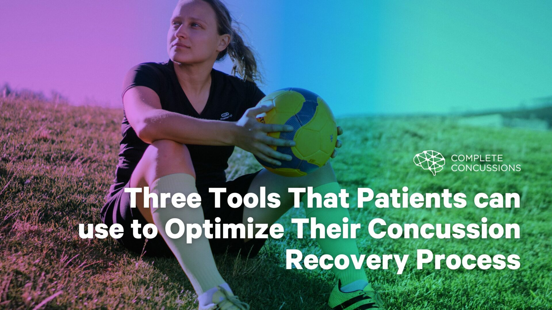 Three Tools That Patients can use to Optimize Their Concussion Recovery Process